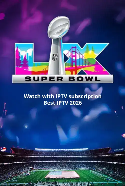 Watch SUPER BOWL LX with IPTV Subscription - Best IPTV 2026