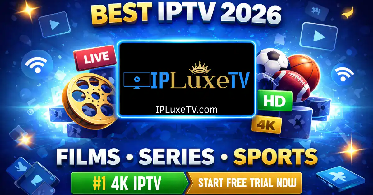 ipluxetv-Best-IPTV-2026-#1-4K-IPTV-Start-Free-Trial-Now