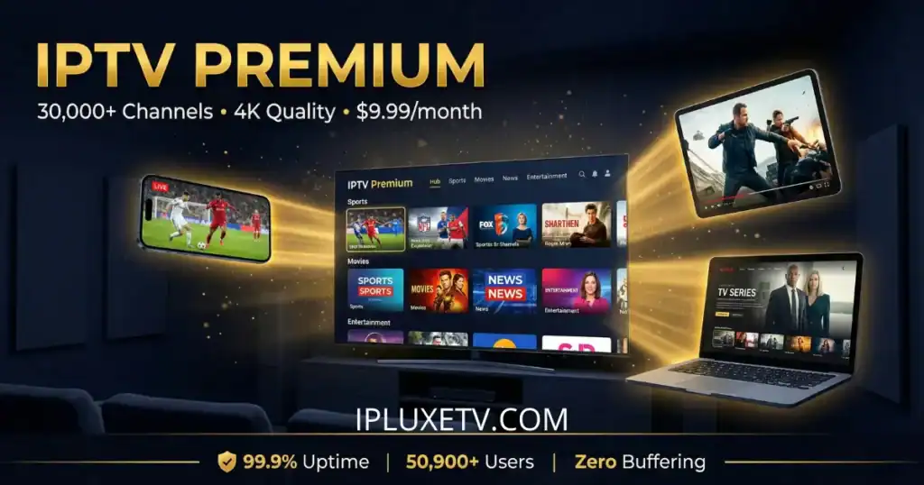 Best IPTV premium service with 30,000+ channels and 4K streaming quality